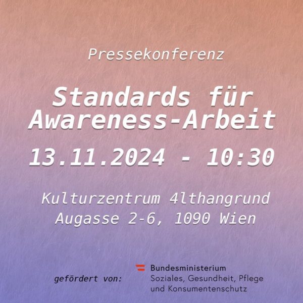 Pressekonferenz Standards für Awareness-Arbeit 13.11.2024 10:30 - Kulturzentrum 4lthangrund Augasse 2-6, 1090 Wien
